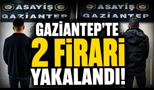 GAZİANTEP&rsquo;TE İKİ FİRARİ H&Uuml;K&Uuml;ML&Uuml; YAKALANDI