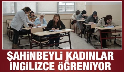 ŞAHİNBEYLİ KADINLAR İNGİLİZCE ÖĞRENİYOR