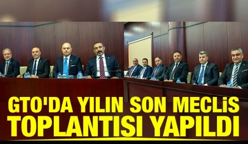 GTO&rsquo;DA YILIN SON MECLİS TOPLANTISI YAPILDI