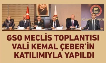 GSO MECLİS TOPLANTISI VALİ KEMAL ÇEBER’İN KATILIMIYLA YAPILDI