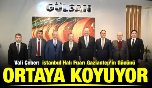 Vali &Ccedil;eber:&nbsp; &ldquo;İstanbul Halı Fuarı Gaziantep&rsquo;in G&uuml;c&uuml;n&uuml; Ortaya Koyuyor&rdquo;