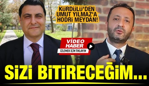 KÜRDÜLÜ'DEN UMUT YILMAZ'A HODRİ MEYDAN! SİZİ BİTİRECEĞİM...