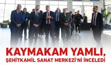 KAYMAKAM YAMLI, ŞEHİTKAMİL SANAT MERKEZİ’Nİ İNCELEDİ