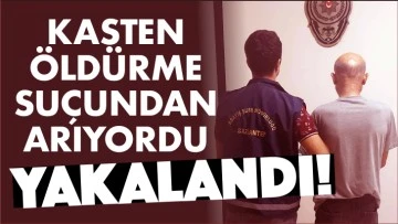 KASTEN ÖLDÜRME SUÇUNDAN ARANIYORDU! YAKALANDI...