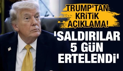 TRUMP'TAN KRİTİK A&Ccedil;IKLAMA! 'SALDIRILAR 5 G&Uuml;N ERTELENDİ'