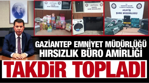 GAZİANTEP EMNİYET MÜDÜRLÜĞÜ HIRSIZLIK BÜRO AMİRLİĞİ TAKDİR TOPLADI