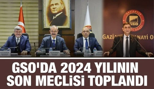 GSO’DA 2024 YILININ SON MECLİSİ TOPLANDI