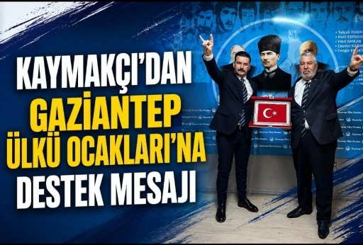 KAYMAK&Ccedil;I&rsquo;DAN GAZİANTEP &Uuml;LK&Uuml; OCAKLARI&rsquo;NA DESTEK MESAJI