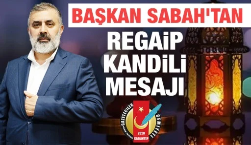 BAŞKAN SABAH’TAN REGAİP KANDİLİ MESAJI