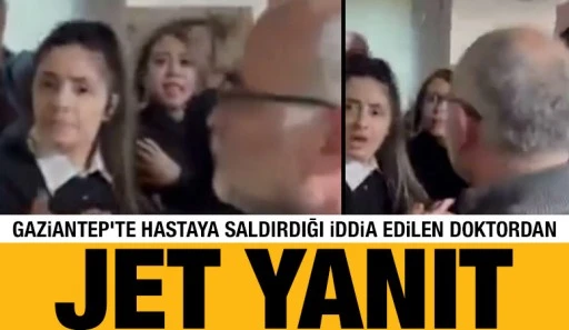 GAZİANTEP'TE HASTAYA SALDIRDIĞI İDDİA EDİLEN DOKTORDAN JET YANIT