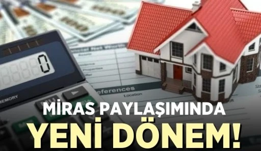 MİRAS PAYLAŞIMINDA YENİ DÖNEM