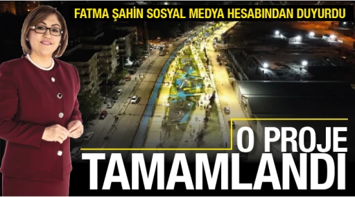 FATMA ŞAHİN SOSYAL MEDYA HESABINDAN DUYURDU: O PROJE TAMAMLANDI