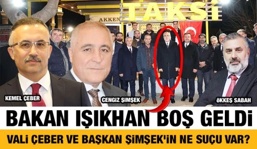 BAKAN IŞIKHAN BOŞ GELDİ