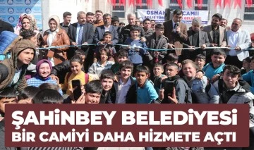 ŞAHİNBEY BELEDİYESİ BİR CAMİYİ DAHA HİZMETE AÇTI 