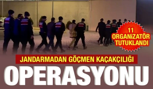 JANDARMADAN GÖÇMEN KAÇAKÇILIĞI OPERASYONU: 11 ORGANİZATÖR TUTUKLANDI