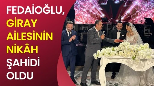 Fedaioğlu, Giray Ailesinin Nik&acirc;h Şahidi Oldu