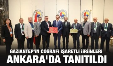 GAZİANTEP’İN COĞRAFİ İŞARETLİ ÜRÜNLERİ ANKARA'DA TANITILDI