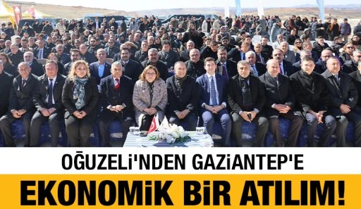 OĞUZELİ'NDEN GAZİANTEP'E EKONOMİK BİR ATILIM!