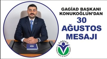 GAGİAD BAŞKANI KONUKOĞLUN’DAN 30 AĞUSTOS MESAJI 