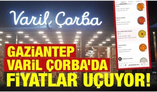 GAZİANTEP VARİL &Ccedil;ORBA&rsquo;DA FİYATLAR U&Ccedil;UYOR!&nbsp;