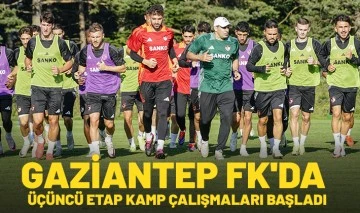 GAZİANTEP FK'DA ÜÇÜNCÜ ETAP KAMP ÇALIŞMALARI BAŞLADI