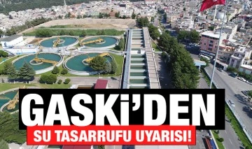 GASKİ’DEN SU TASARRUFU UYARISI!