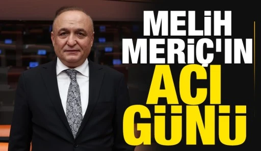 Melih Meriç’in acı günü 