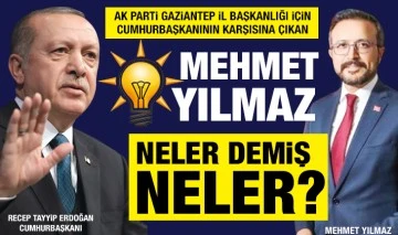 AK PARTİ GAZİANTEP İL BAŞKANLIĞI İÇİN CUMHURBAŞKANININ KARŞISINA ÇIKAN MEHMET YILMAZ, NELER DEMİŞ NELER? 