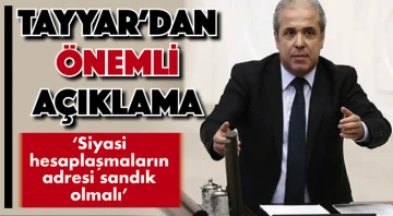 TAYYAR'DAN ÖNEMLİ AÇIKLAMA: Siyasi hesaplaşmaların adresi sandık olmalı