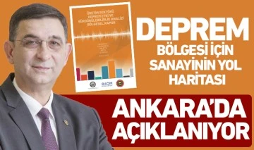 DEPREM BÖLGESİ İÇİN SANAYİNİN YOL HARİTASI ANKARA’DA AÇIKLANIYOR