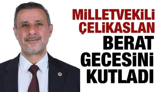 MİLLETVEKİLİ ÇELİKASLAN, BERAT GECESİNİ KUTLADI
