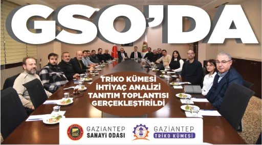 GSO’DA TRİKO KÜMESİ İHTİYAÇ ANALİZİ TANITIM TOPLANTISI GERÇEKLEŞTİRİLDİ