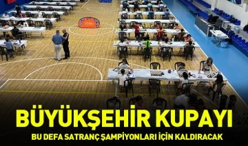 BÜYÜKŞEHİR KUPAYI BU DEFA SATRANÇ ŞAMPİYONLARI İÇİN KALDIRACAK