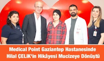 Medical Point Gaziantep Hastanesinde Hilal ÇELİK’in Hikâyesi Mucizeye Dönüştü