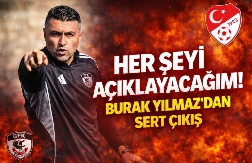 &ldquo;HER ŞEYİ A&Ccedil;IKLAYACAĞIM!&rdquo; BURAK YILMAZ&rsquo;DAN SERT &Ccedil;IKIŞ! 