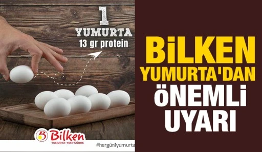 BİLKEN YUMURTA'DAN ÖNEMLİ UYARI