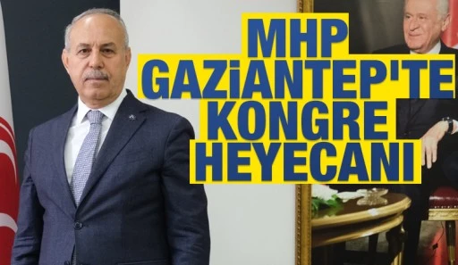 MHP GAZİANTEP&rsquo;TE KONGRE HEYECANI