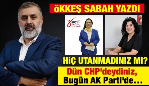 &Ouml;KKEŞ SABAH YAZDI: Hİ&Ccedil; UTANMADINIZ MI?