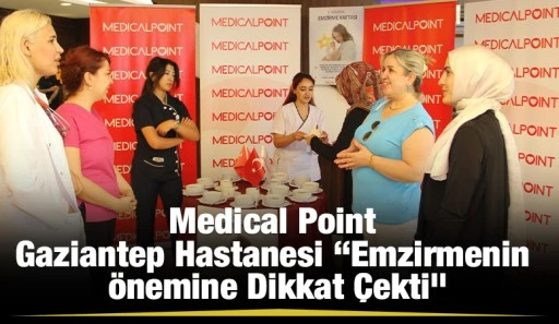 Medical Point Gaziantep Hastanesi&nbsp;&ldquo;Emzirmenin &Ouml;nemine Dikkat &Ccedil;ekti&rdquo;