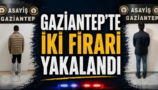 GAZİANTEP&rsquo;TE İKİ FİRARİ Ş&Uuml;PHELİ YAKALANDI