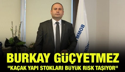 Burkay Güçyetmez: &quot;Kaçak yapı stokları büyük risk taşıyor&quot;