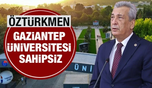 ÖZTÜRKMEN  ''GAZİANTEP ÜNİVERSİTESİ SAHİPSİZ''