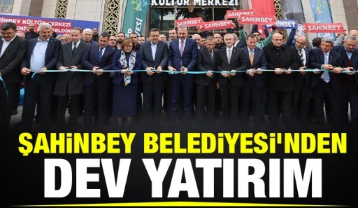 ŞAHİNBEY BELEDİYESİ&rsquo;NDEN DEV YATIRIM