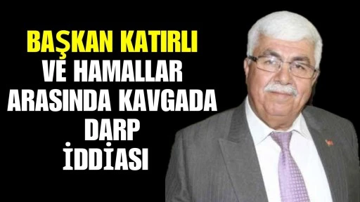 GAZİANTEP&rsquo;TE BAŞKAN VE HAMALLAR ARASINDA KAVGADA DARP İDDİASI