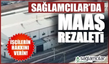 SAĞLAMCILAR'DA MAAŞ REZALETİ!