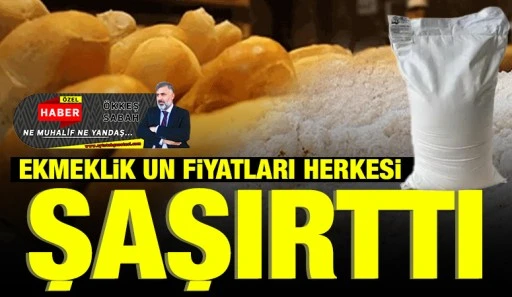 EKMEKLİK UN FİYATLARI HERKESİ ŞAŞIRTTI