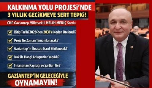 CHP&rsquo;Lİ MERİ&Ccedil;, KALKINMA YOLU PROJESİ&rsquo;NDEKİ GECİKMEYİ MECLİS G&Uuml;NDEMİNE TAŞIDI