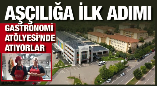 AŞÇILIĞA İLK ADIMI GASTRONOMİ ATÖLYESİ’NDE ATIYORLAR