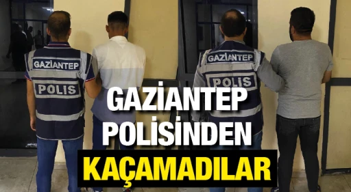 GAZİANTEP POLİSİNDEN KAÇAMADILAR!