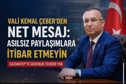GAZİANTEP VALİSİ KEMAL &Ccedil;EBER&rsquo;DEN NET MESAJ: &ldquo;ASILSIZ PAYLAŞIMLARA İTİBAR ETMEYİN&rdquo;